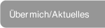 Über mich/Aktuelles