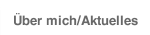 Über mich/Aktuelles